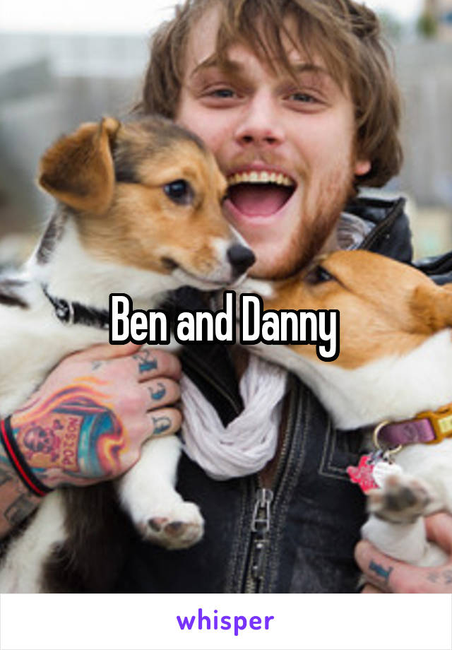 Ben and Danny 