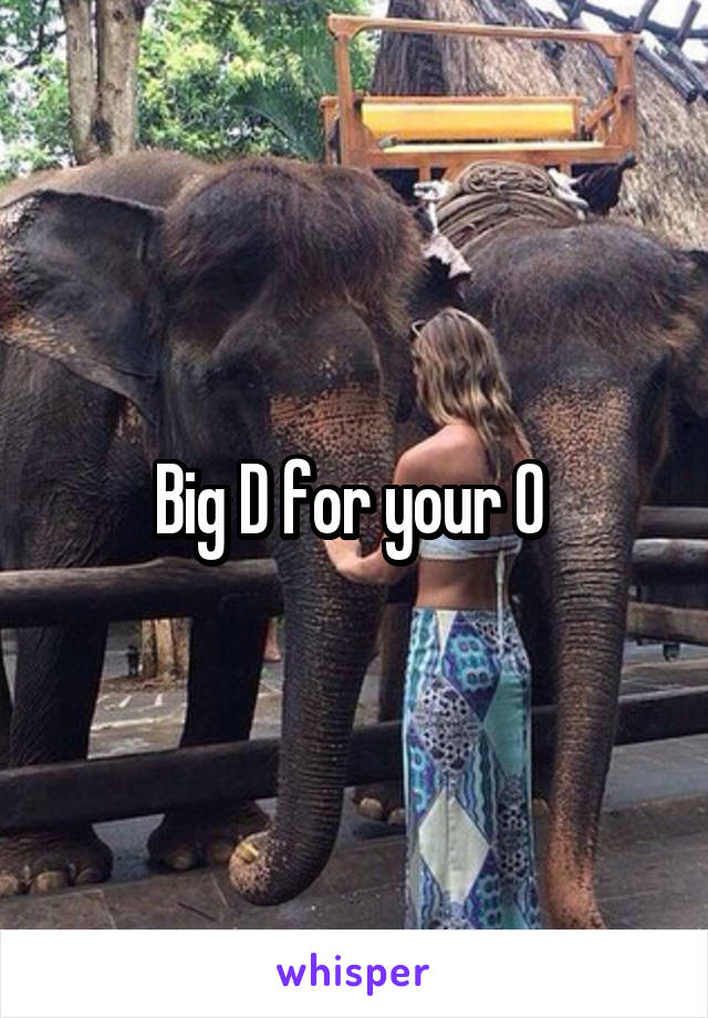 Big D for your O 