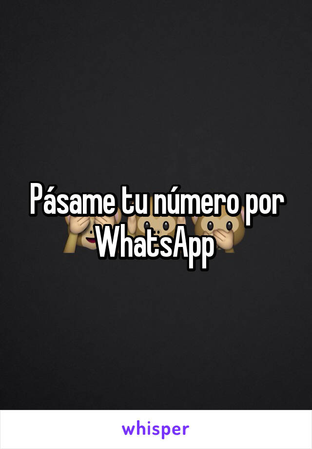 Pásame tu número por WhatsApp 