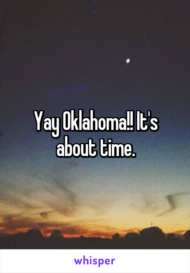 Yay Oklahoma!! It's about time.