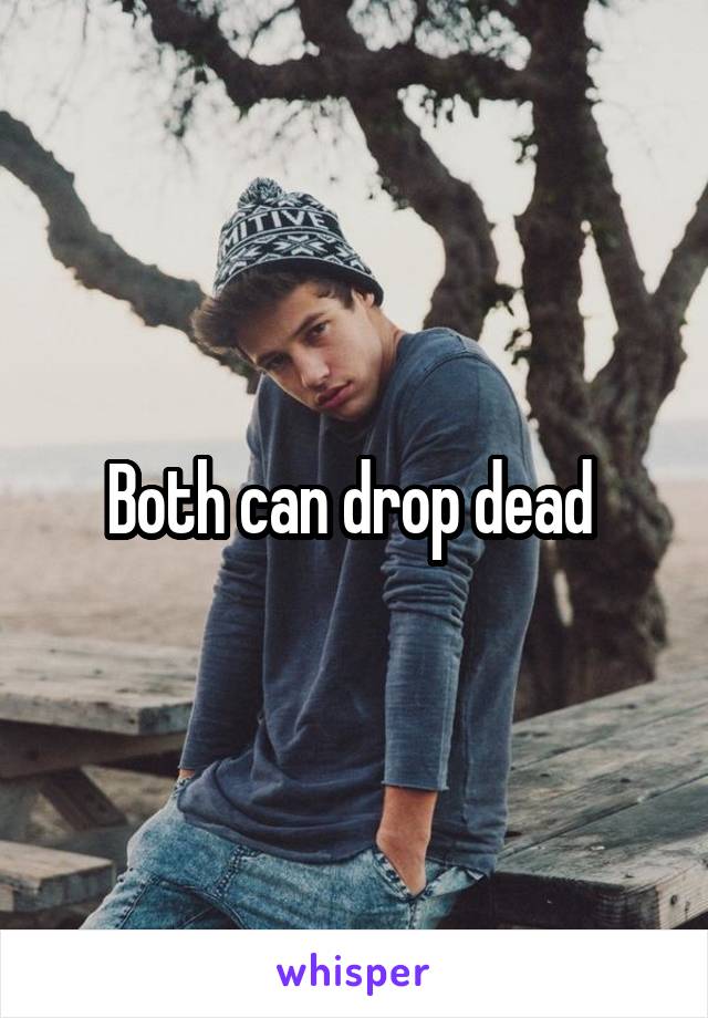 Both can drop dead 