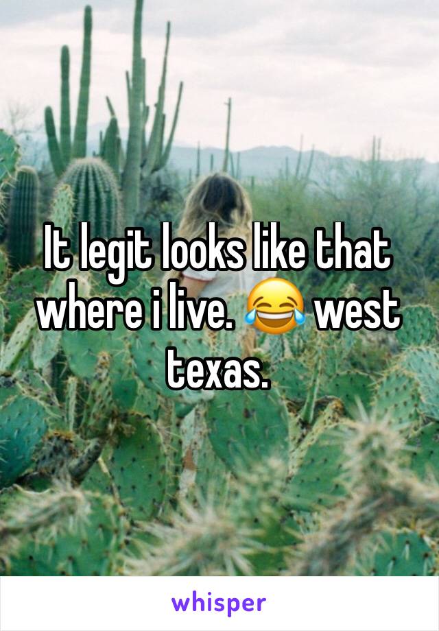 It legit looks like that where i live. 😂 west texas. 
