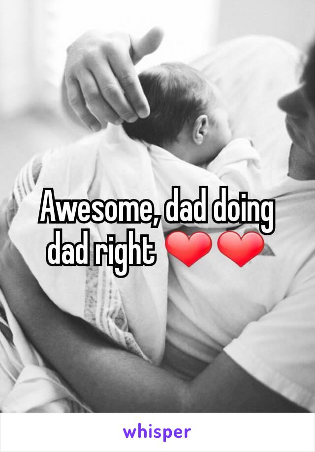 Awesome, dad doing dad right ❤❤