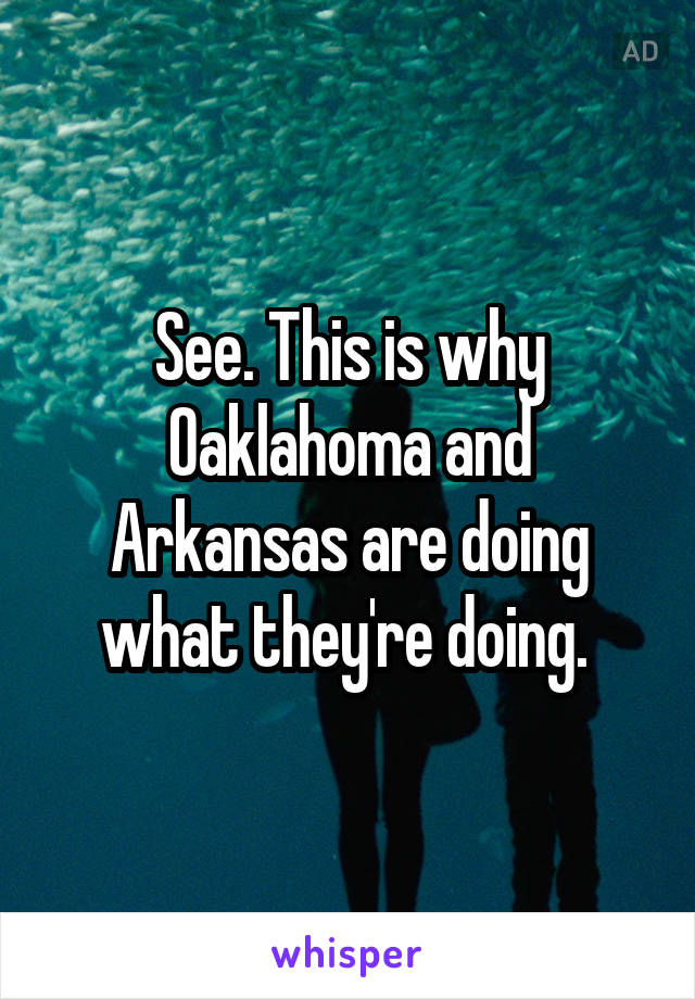 See. This is why Oaklahoma and Arkansas are doing what they're doing. 