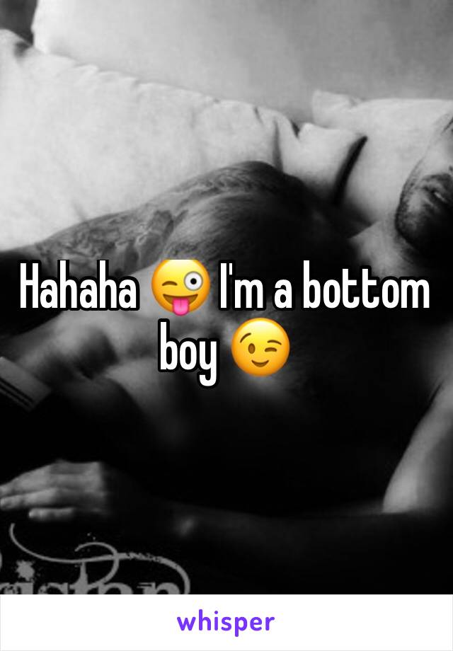 Hahaha 😜 I'm a bottom boy 😉