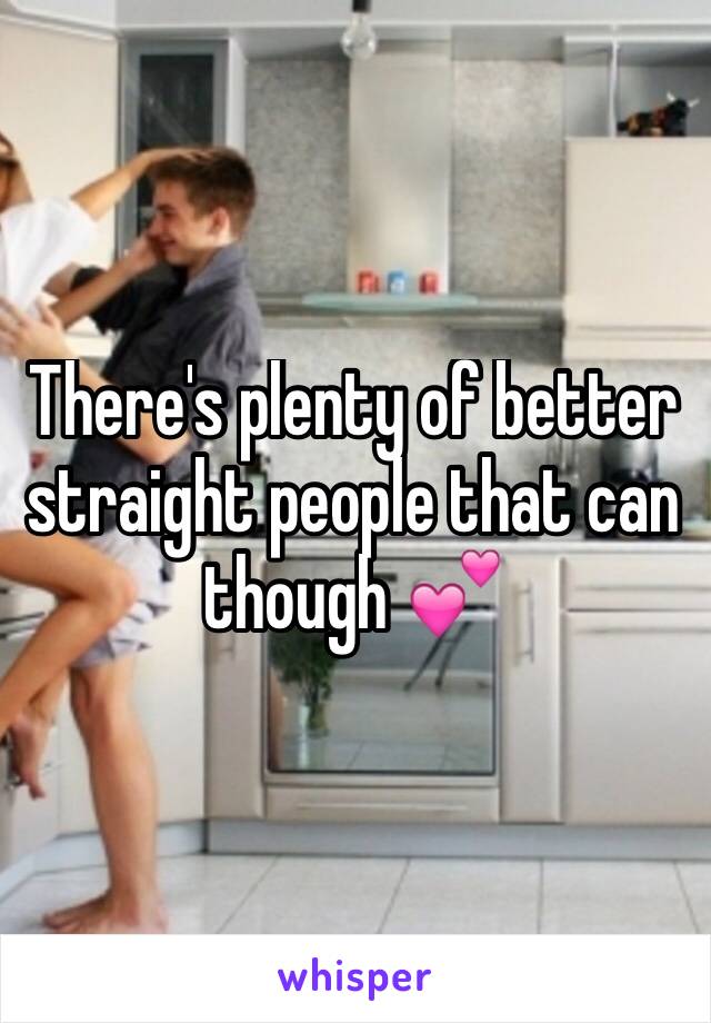 There's plenty of better straight people that can though 💕