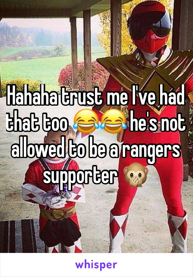 Hahaha trust me I've had that too 😂😂 he's not allowed to be a rangers supporter 🙊