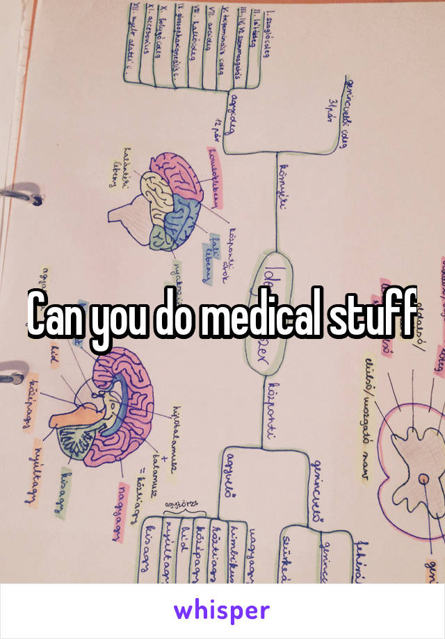 Can you do medical stuff