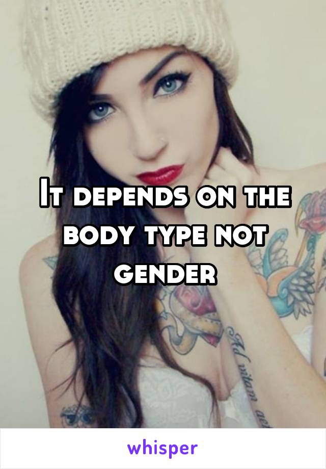 It depends on the body type not gender