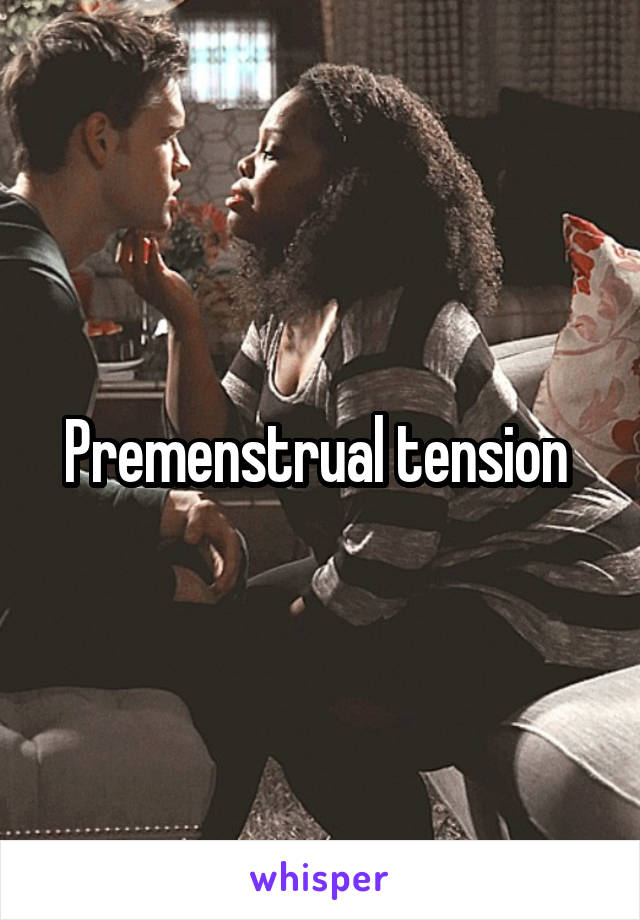 Premenstrual tension 