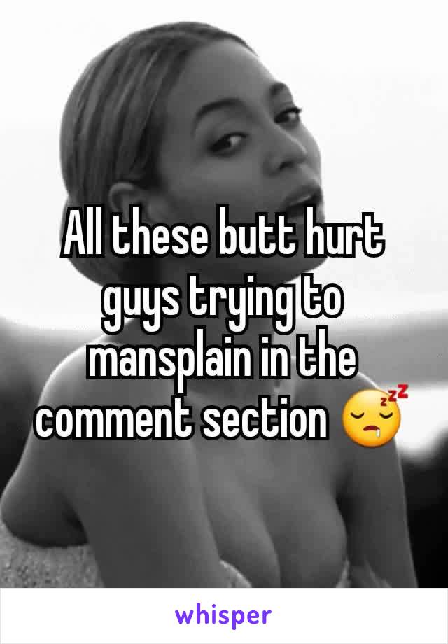 All these butt hurt guys trying to mansplain in the comment section 😴