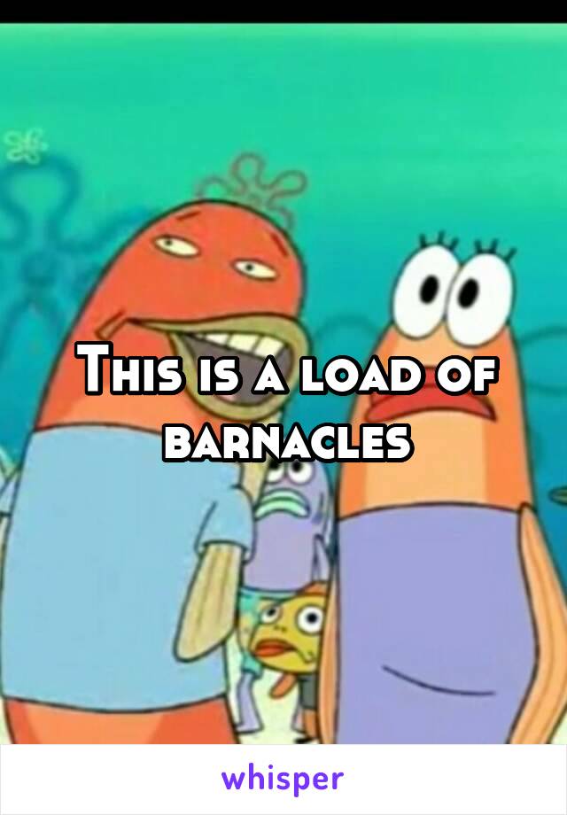 This is a load of barnacles