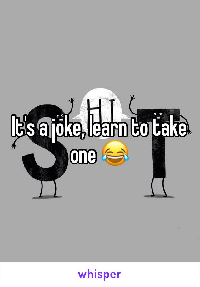 It's a joke, learn to take one 😂