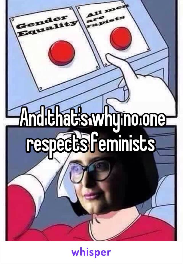 And that's why no one respects feminists 