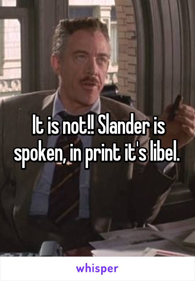 It is not!! Slander is spoken, in print it's libel. 