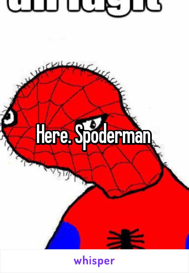 Here. Spoderman 