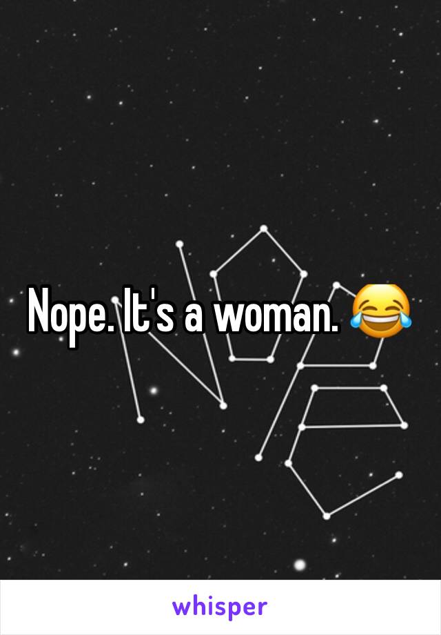 Nope. It's a woman. 😂