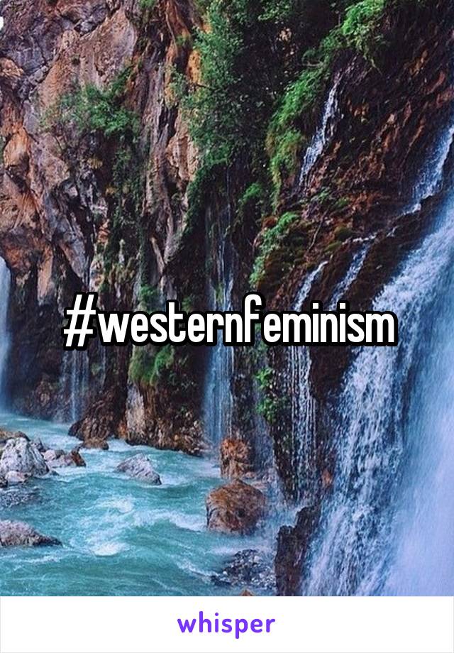 #westernfeminism