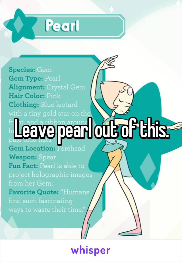 Leave pearl out of this.