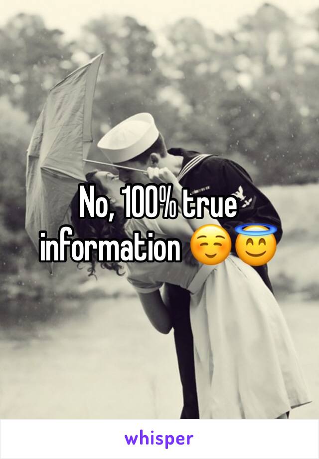 No, 100% true information ☺️😇