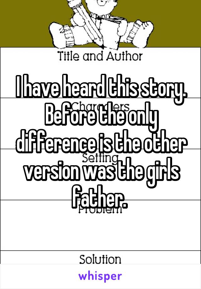 I have heard this story. Before the only difference is the other version was the girls father. 