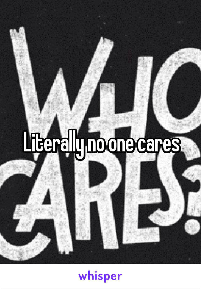 Literally no one cares