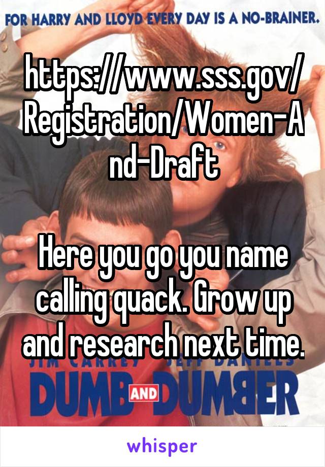 https://www.sss.gov/Registration/Women-And-Draft

Here you go you name calling quack. Grow up and research next time. 