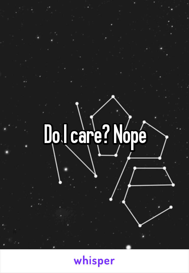 Do I care? Nope