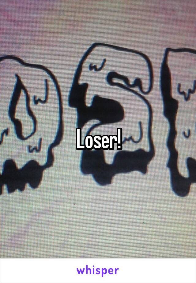 Loser!