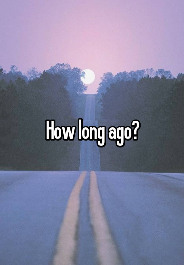 how-long-ago