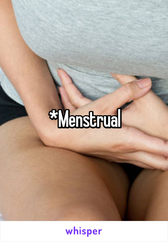 *Menstrual