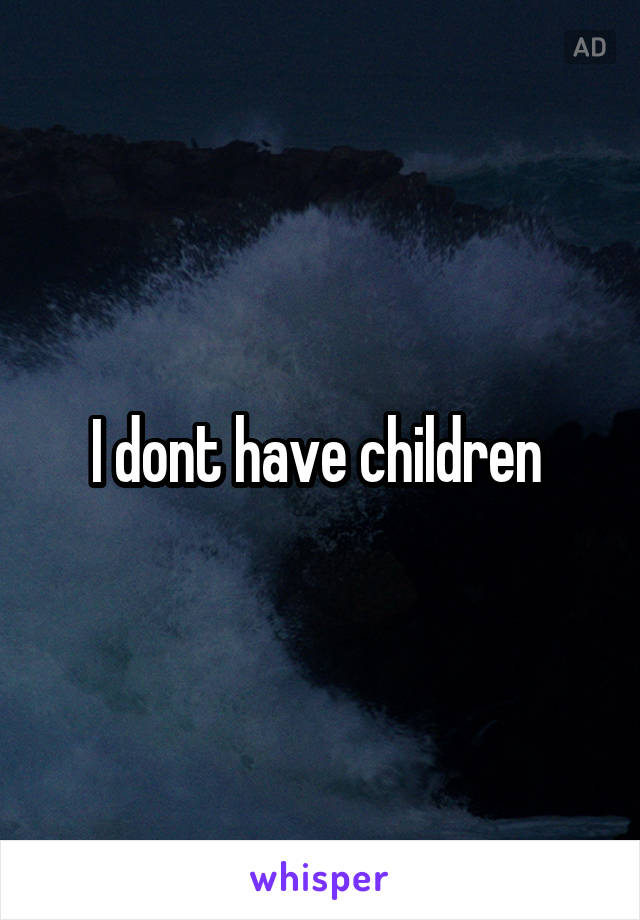 I dont have children 