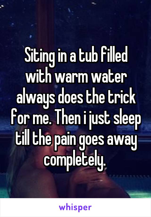 Siting in a tub filled with warm water always does the trick for me. Then i just sleep till the pain goes away completely. 