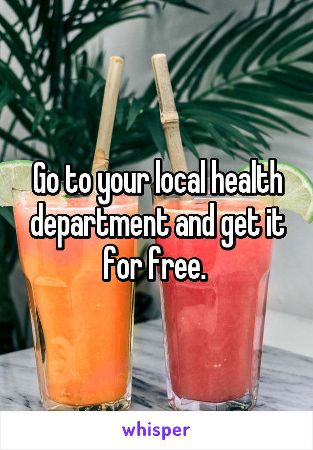 Go to your local health department and get it for free. 