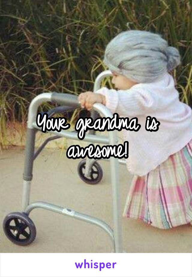 Your grandma is awesome!