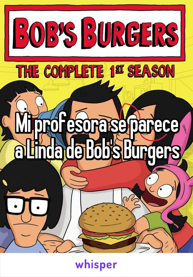 Mi profesora se parece a Linda de Bob's Burgers