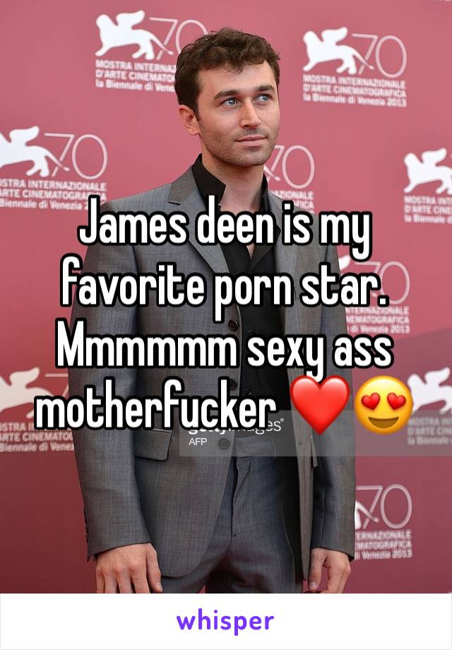 James deen is my favorite porn star. Mmmmmm sexy ass motherfucker ❤😍