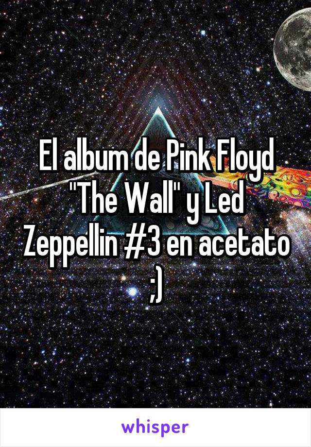 El album de Pink Floyd "The Wall" y Led Zeppellin #3 en acetato ;)
