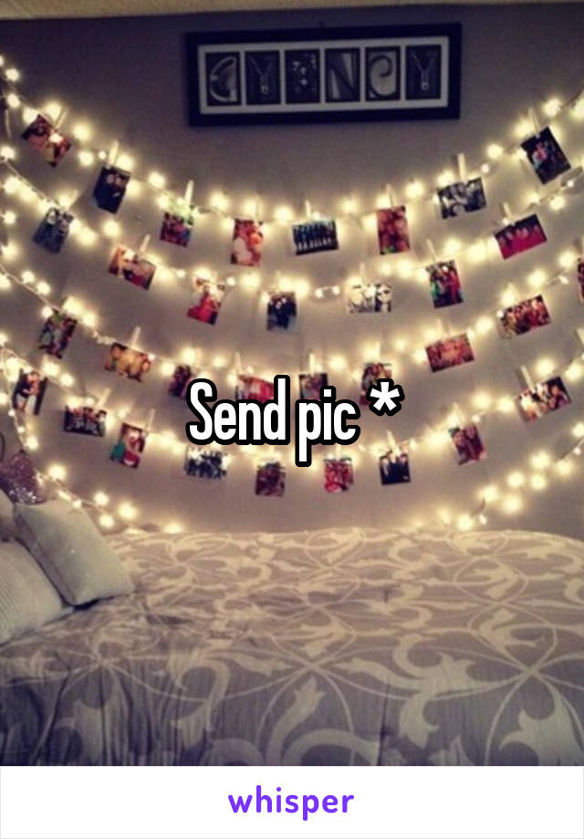 Send pic *