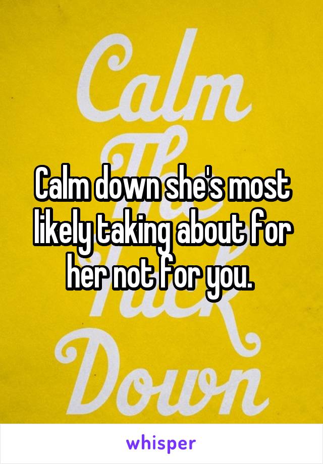 Calm down she's most likely taking about for her not for you. 