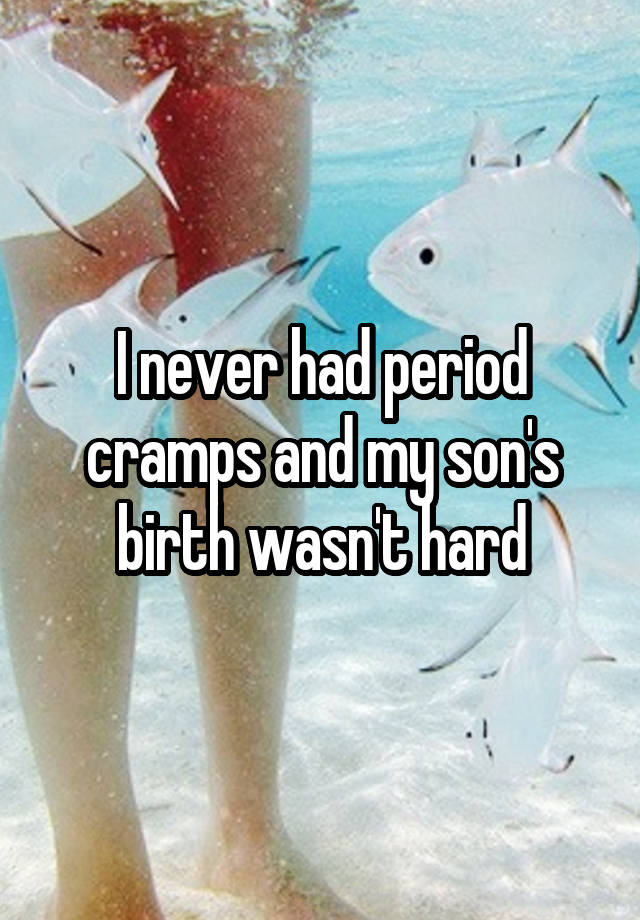 i-never-had-period-cramps-and-my-son-s-birth-wasn-t-hard