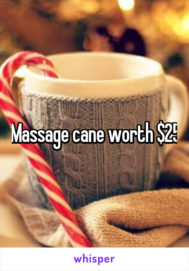 Massage cane worth $25