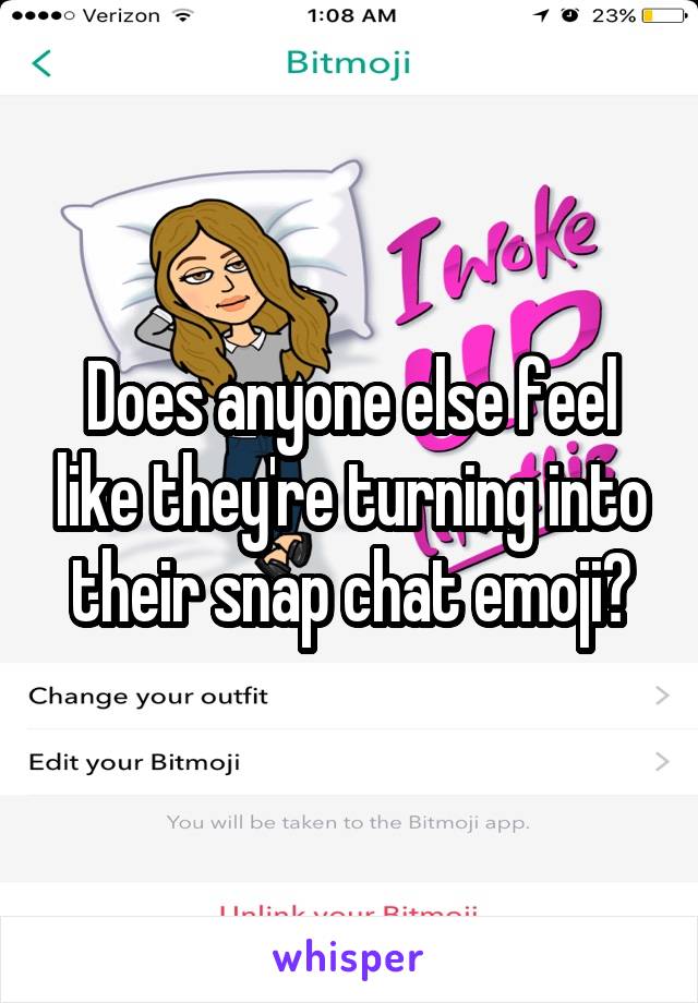 Does anyone else feel like they're turning into their snap chat emoji?