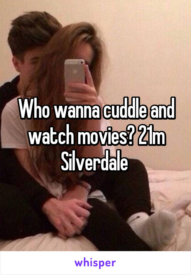 Who wanna cuddle and watch movies? 21m Silverdale 