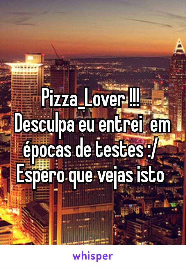 Pizza_Lover !!! 
Desculpa eu entrei  em épocas de testes :/ 
Espero que vejas isto 