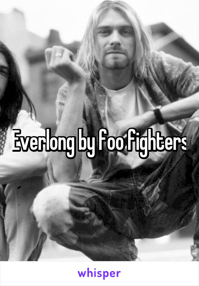 Everlong by foo fighters