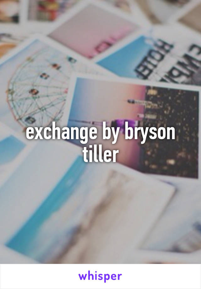 exchange by bryson tiller