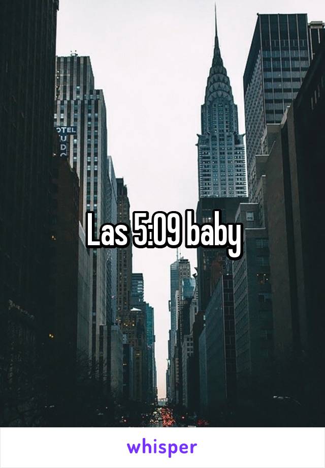 Las 5:09 baby