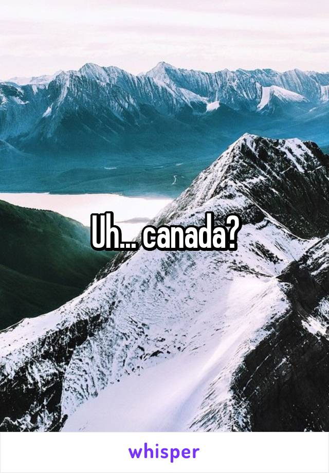 Uh... canada?