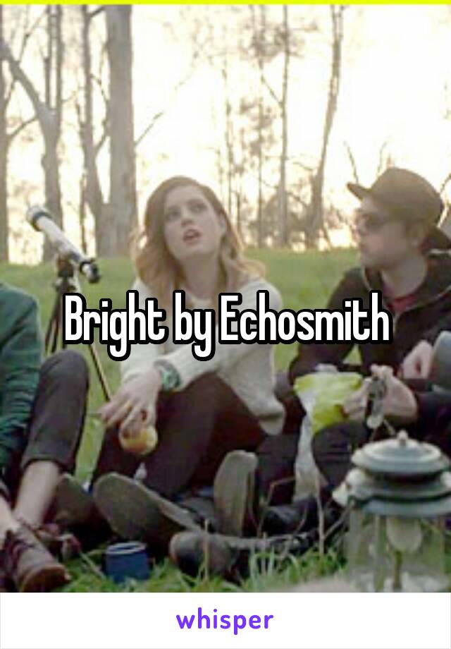 Bright by Echosmith